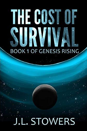 The Cost of Survival: Book 1 of Genesis Rising by Science Fiction Author J. L. Stowers